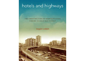 Material Manifestations of the Modernization Theory in Cold War Turkey – Interview with Begüm Adalet
